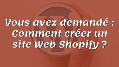 Vous avez demandé : Comment créer un site Web Shopify ?